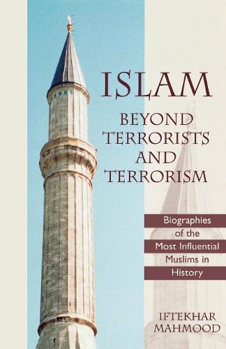 Бумажная книга «Islam Beyond Terrorists and Terrorism: Biographies of the Most Influential Muslims in History», автор Ифтехар Махмуд - фото №1