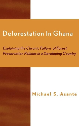Бумажная книга «Deforestation in Ghana: Explaining the Chronic Failure of Forest Preservation Policies in a Developing Country», автор Майкл С. Асанте - фото №1