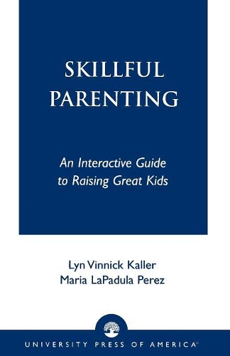 Бумажная книга «Skillful Parenting: An Interactive Guide to Raising Great Kids», авторов Лин Винник Каллер, Мария Лападула Перес - фото №1