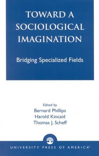 Бумажная книга «Toward a Sociological Imagination: Bridging Specialized Fields», авторов Бернард Филлипс, Гарольд Кинкейд, Томас Шефф - фото №1