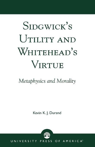 Бумажная книга «Sidgwick's Utility and Whitehead's Virtue: Metaphysics and Morality», автор Кевин К. Дж. Дюран - фото №1