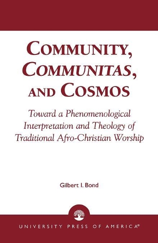 Бумажная книга «Community, Communitas, and Cosmos: Toward a Phenomenological Interpretation and Theology of Traditional Afro-Christian Worship», автор Гилберт И. Бонд - фото №1