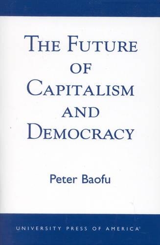Бумажная книга «The Future of Capitalism and Democracy», автор Питер Баофу - фото №1