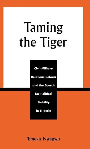 Бумажная книга «Taming the Tiger: Civil-Military Relations Reform and the Search for Political Stability in Nigeria», автор Эмека Нвагву - фото №1