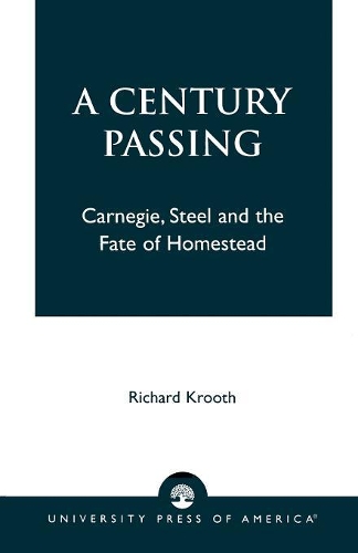 Бумажная книга «A Century Passing: Carnegie, Steel and the Fate of Homestead», автор Ричард Крут - фото №1