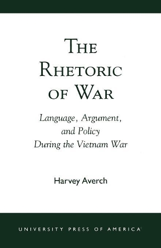 Бумажная книга «The Rhetoric of War: Language, Argument, and Policy During the Vietnam War», автор Харви Аверч - фото №1