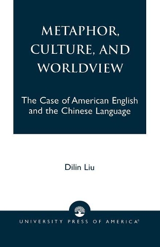 Бумажная книга «Metaphor, Culture, and Worldview: The Case of American English and the Chinese Language», автор Дилин Лю - фото №1