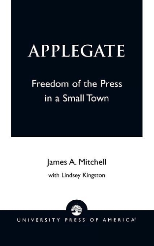 Бумажная книга «Applegate: Freedom of the Press in a Small Town», авторов Джеймс А. Митчелл, Линдси Кингстон - фото №1