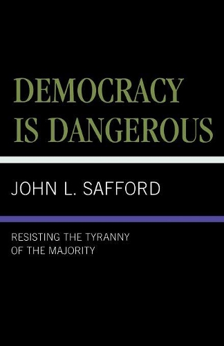 Бумажная книга «Democracy is Dangerous: Resisting the Tyranny of the Majority», автор Джон Л. Саффорд - фото №1