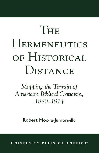Бумажная книга «The Hermeneutics of Historical Distance: Mapping the Terrain of American Biblical Criticism, 1880-1914», автор Роберт Мур-Жумонвиль - фото №1