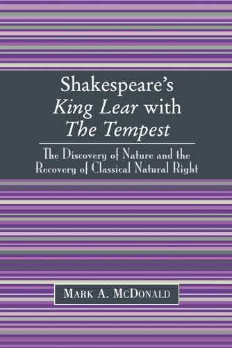 Бумажная книга «Shakespeare's King Lear with The Tempest: The Discovery of Nature and the Recovery of Classical Natural Right», автор Марк А. Макдональд - фото №1