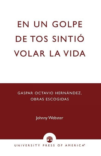 Бумажная книга «En un golpe de tos sintio volar la vida: Gaspar Octavio Hernandez, Obras escogidas», автор Джонни Вебстер - фото №1