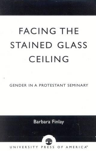 Бумажная книга «Facing the Stained Glass Ceiling: Gender in a Protestant Seminary», автор Барбара Финлей - фото №1