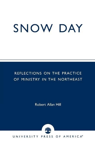 Бумажная книга «Snow Day: Reflections on the Practice of Ministry in the Northeast», автор Роберт Аллан Хилл - фото №1