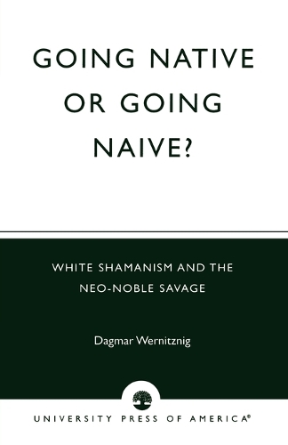 Бумажная книга «Going Native or Going Naive?: White Shamanism and the Neo-Noble Savage», автор Дагмар Верницниг - фото №1