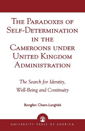 Бумажная книга «The Paradoxes of Self-Determination in the Cameroons under United Kingdom Administration: The Search for Identity, Well-Being and Continuity», автор Хем-Ланге - фото №1