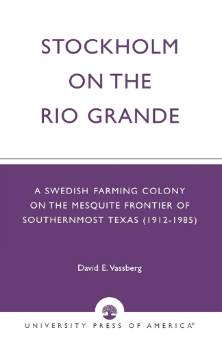 Paper book «Stockholm on the Rio Grande: A Swedish Farming Colony on the Mesquite Frontier of Southernmost Texas (1912-1985)», author David E. Vassberg - фото №1
