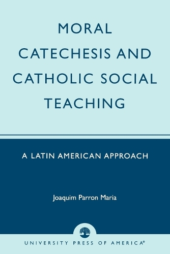 Бумажная книга «Moral Catechesis and Catholic Social Teaching: A Latin American Approach», автор Хоаким Паррон Мария - фото №1