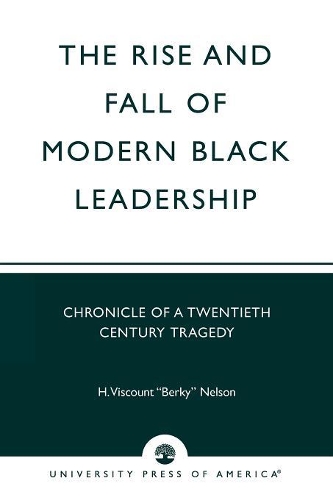 Бумажная книга «The Rise and Fall of Modern Black Leadership: Chronicle of a Twentieth Century Tragedy», автор Нельсон, Г. Виконт 'Берки' - фото №1