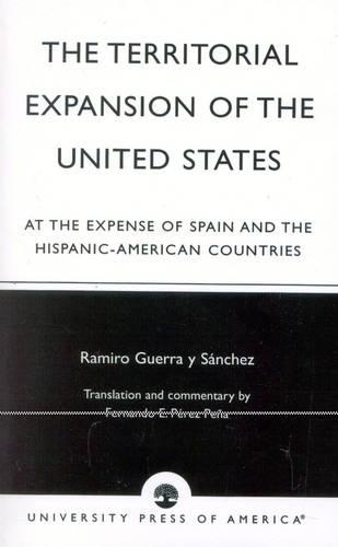 Бумажная книга «The Territorial Expansion of the United States: At the Expense of Spain and the Hispanic-American Countries», автор Рамиро Герра-и-Санчес - фото №1