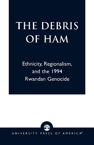 Бумажная книга «The Debris of Ham: Ethnicity, Regionalism, and the 1994 Rwandan Genocide», автор Аймабле Твагилимана - фото №1