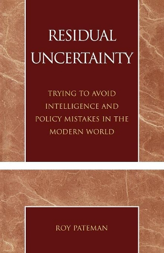 Бумажная книга «Residual Uncertainty: Trying to Avoid Intelligence and Policy Mistakes in the Modern World», автор Рой Патеман - фото №1