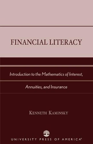 Бумажная книга «Financial Literacy: Introduction to the Mathematics of Interest, Annuities, and Insurance», автор Кеннет Камински - фото №1