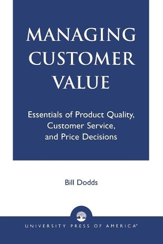 Бумажная книга «Managing Customer Value: Essentials of Product Quality, Customer Service, and Price Decisions», автор Билл Доддс - фото №1