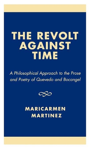 Бумажная книга «The Revolt Against Time: A Philosophical Approach to the Prose and Poetry of Quevedo and Bocangel», автор Марикармен Мартинес - фото №1