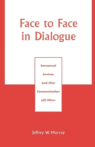 Бумажная книга «Face to Face in Dialogue: Emmanuel Levinas and (the) Communication (of) Ethics», автор Джеффри В. Мюррей - фото №1