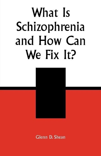 Бумажная книга «What is Schizophrenia and How Can We Fix It?», автор Гленн Д. Шин - фото №1
