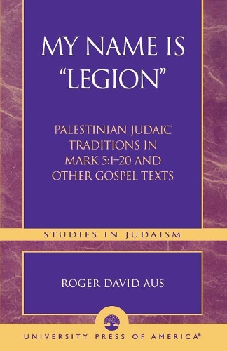 Бумажная книга «My Name Is Legion: Palestinian Judaic Traditions in Mark 5:1-20 and Other Gospel Texts», автор Роджер Дэвид Аус - фото №1