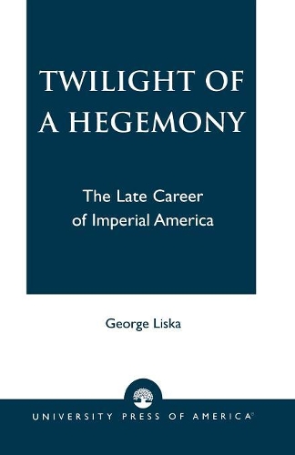Бумажная книга «Twilight of a Hegemony: The Late Career of Imperial America», автор Джордж Лиска - фото №1