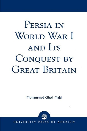 Бумажная книга «Persia in World War I and Its Conquest by Great Britain», автор Мохаммад Голи Маджд - фото №1
