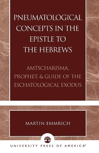 Бумажная книга «Pneumatological Concepts in the Epistle to the Hebrews: Amtscharisma, Prophet, & Guide of the Eschatological Exodus», автор Мартин Эммрих - фото №1