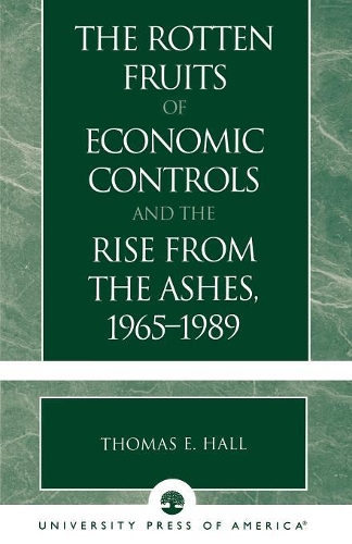 Бумажная книга «The Rotten Fruits of Economic Controls and the Rise from the Ashes, 1965-1989», автор Томас Э. Холл - фото №1