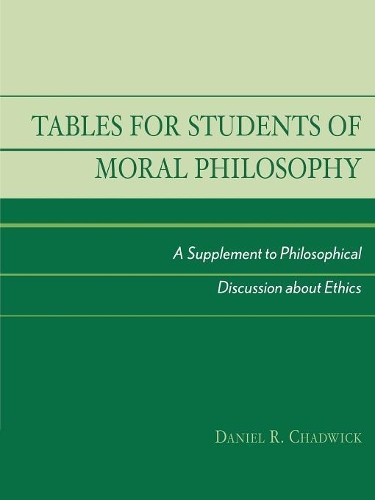 Бумажная книга «Tables for Students of Moral Philosophy: A Supplement to Philosophical Discussion About Ethics», автор Дэниел Р. Чедвик - фото №1