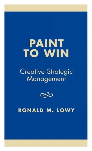 Бумажная книга «Paint to Win: Creative Strategic Management», автор Рональд М. Лоуи - фото №1