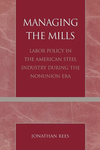 Бумажная книга «Managing the Mills: Labor Policy in the American Steel Industry During the Nonunion Era», автор Джонатан Рис - фото №1