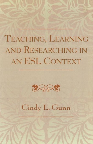 Бумажная книга «Teaching, Learning and Researching in an ESL Context», автор Синди Л. Ганн - фото №1