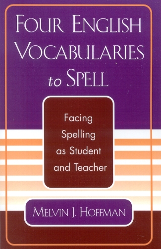 Бумажная книга «Four English Vocabularies to Spell: Facing Spelling as Student and Teacher», автор Мелвин Дж. Хоффман - фото №1