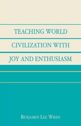 Бумажная книга «Teaching World Civilization With Joy and Enthusiasm», автор Бенджамин Ли Рен - фото №1