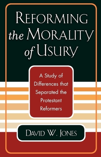 Паперова книга «Reforming the Morality of Usury: A Study of the Differences that Separated the Protestant Reformers», автор Девід В. Джонс - фото №1