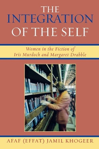 Бумажная книга «The Integration of the Self: Women in the Fiction of Iris Murdoch and Margaret Drabble», автор Афаф Джамиль Хогир - фото №1