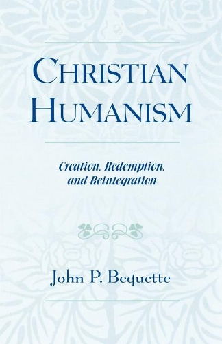 Бумажная книга «Christian Humanism: Creation, Redemption, and Reintegration», автор Джон П. Бекетт - фото №1