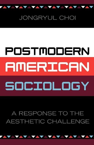 Бумажная книга «Postmodern American Sociology: A Response to the Aesthetic Challenge», автор Джонгрюл Чой - фото №1