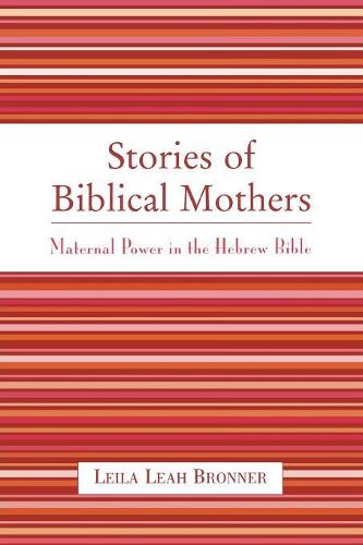 Бумажная книга «Stories of Biblical Mothers: Maternal Power in the Hebrew Bible», автор Лейла Лия Броннер - фото №1