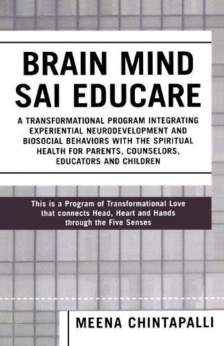 Бумажная книга «Brain Mind SAI Educare: A Transformational Program Integrating Experiential Neurodevelopment and Biosocial Behaviors with the Spiritual Health for Parents, Counselors, Educators, and Children», автор Мина Чинтапалли - фото №1