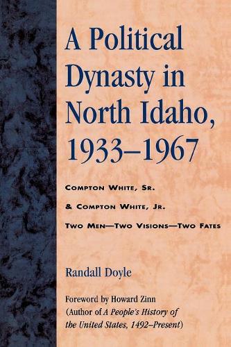 Паперова книга «A Political Dynasty in North Idaho, 1933-1967: Compton White, Sr. & Compton White, Jr.», автор Рендалл Дойл - фото №1
