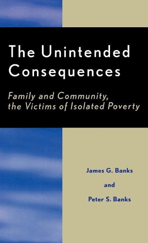 Бумажная книга «The Unintended Consequences: Family and Community, the Victims of Isolated Poverty», авторов Джеймс Г. Бэнкс, Питер Бэнкс - фото №1